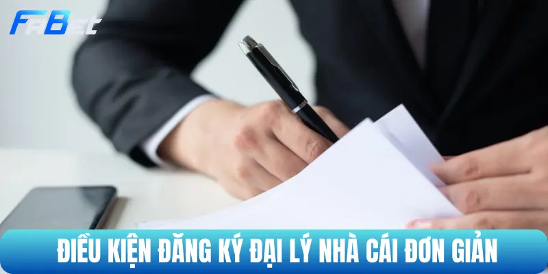 Điều kiện đăng ký đại lý nhà cái đơn giản