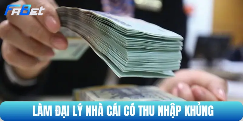 Làm đại lý nhà cái có thu nhập khủng