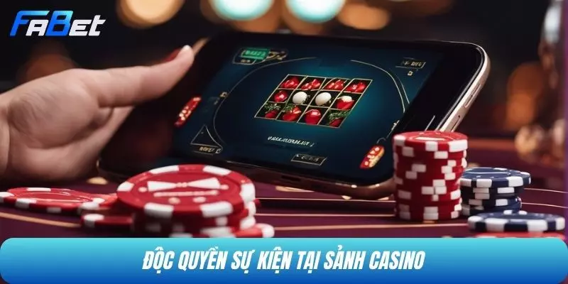 Độc quyền sự kiện tại sảnh casino