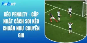 Kèo Penalty - Cập Nhật Cách Soi Kèo Chuẩn Như Chuyên Gia