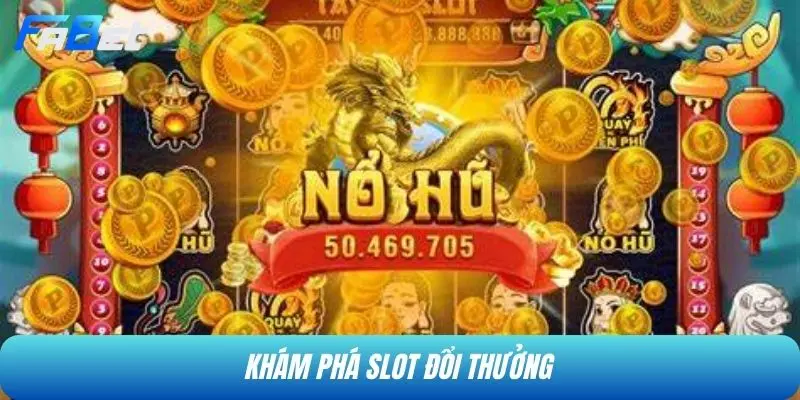 Khám phá slot đổi thưởng
