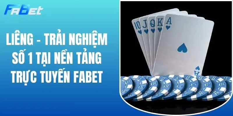 Liêng - Trải Nghiệm Số 1 Tại Nền Tảng Trực Tuyến FABET