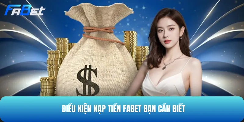 Nạp tiền nhà cái cần tuân theo những điều kiện quan trọng nhất