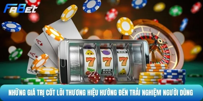 Những giá trị cốt lõi thương hiệu hướng đến trải nghiệm người dùng 