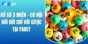 Xổ Số 3 Miền - Cơ Hội Đổi Đời Chỉ Với Cược Tại FABET